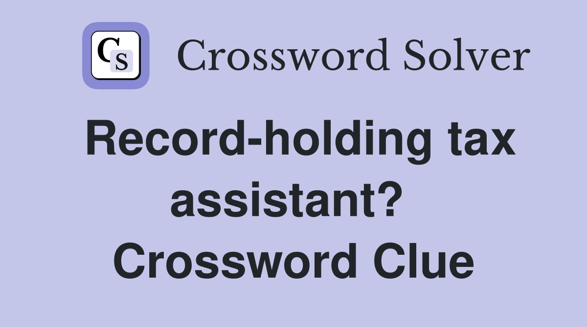 Record-holding tax assistant?  Crossword Clue
