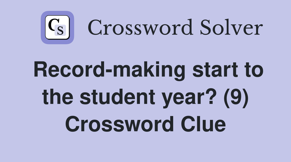 Record-making start to the student year? (9) Crossword Clue