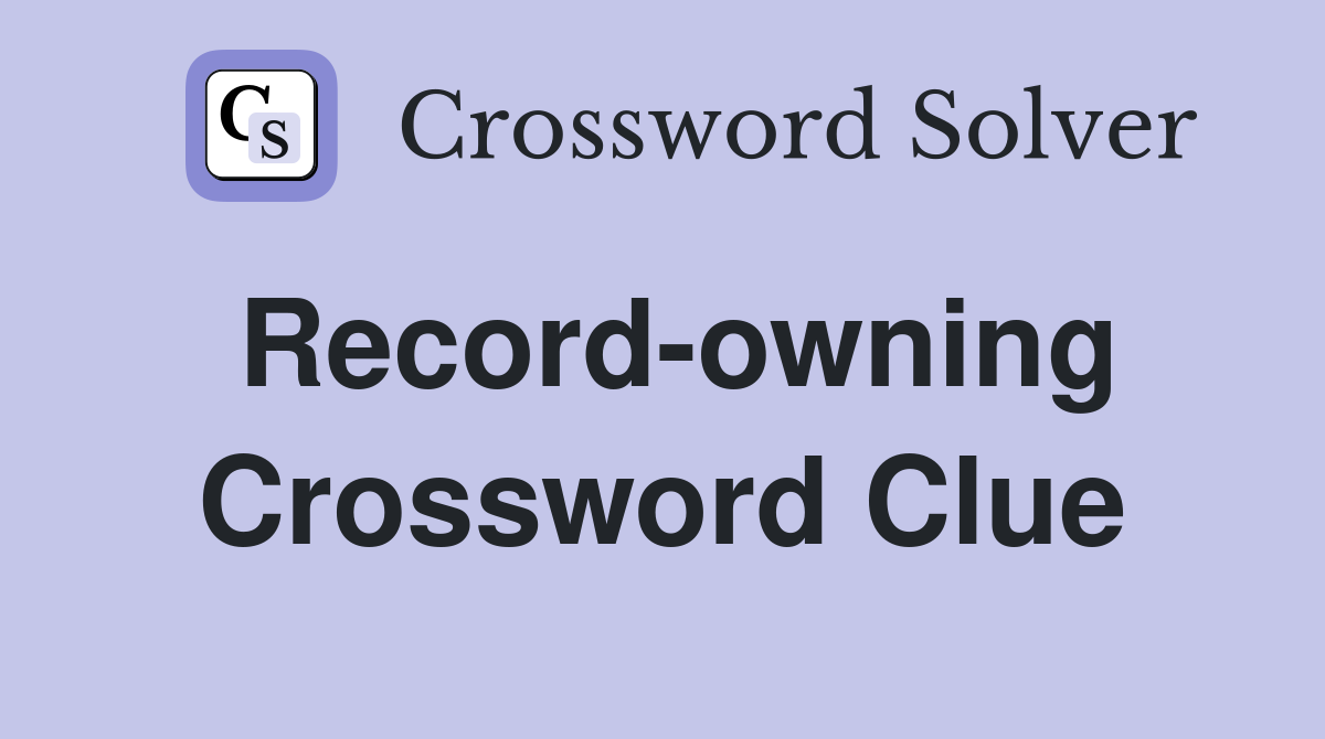Record-owning Crossword Clue
