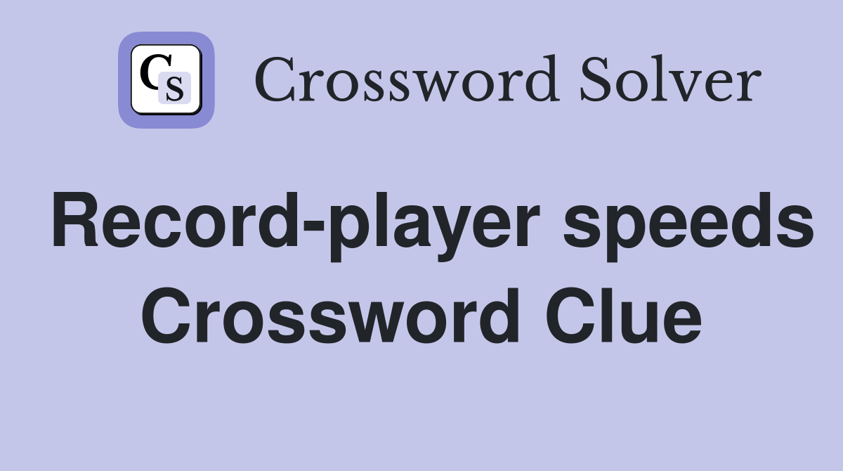 Record-player speeds Crossword Clue