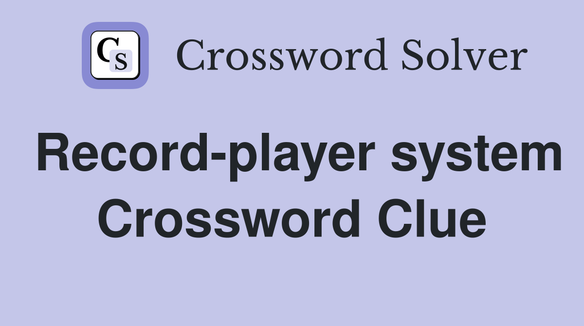 Record-player system Crossword Clue