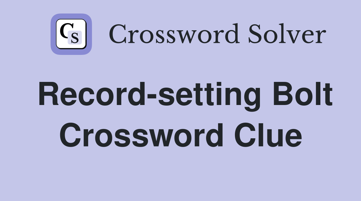 Record-setting Bolt Crossword Clue
