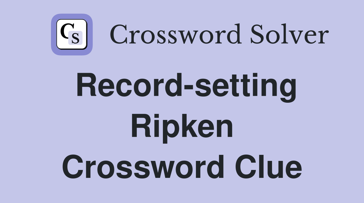 Record-setting Ripken Crossword Clue