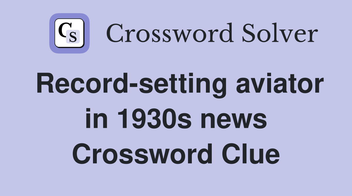 Record-setting aviator in 1930s news Crossword Clue