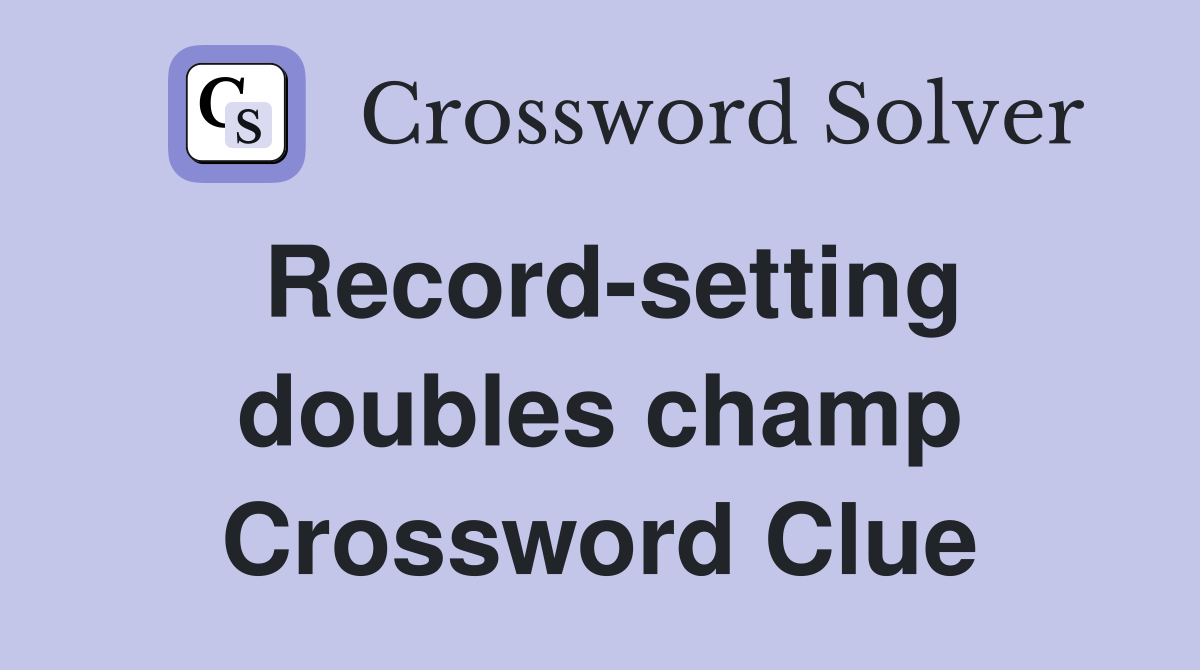 Record-setting doubles champ Crossword Clue