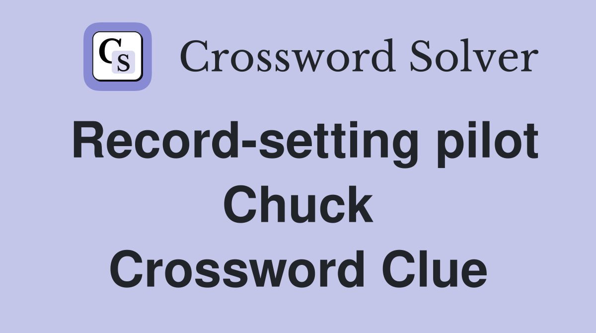 Record-setting pilot Chuck Crossword Clue