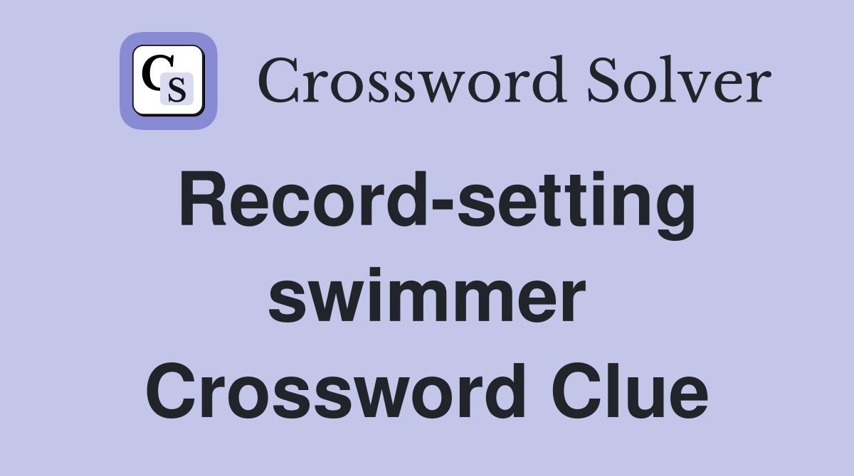 Record-setting swimmer Crossword Clue
