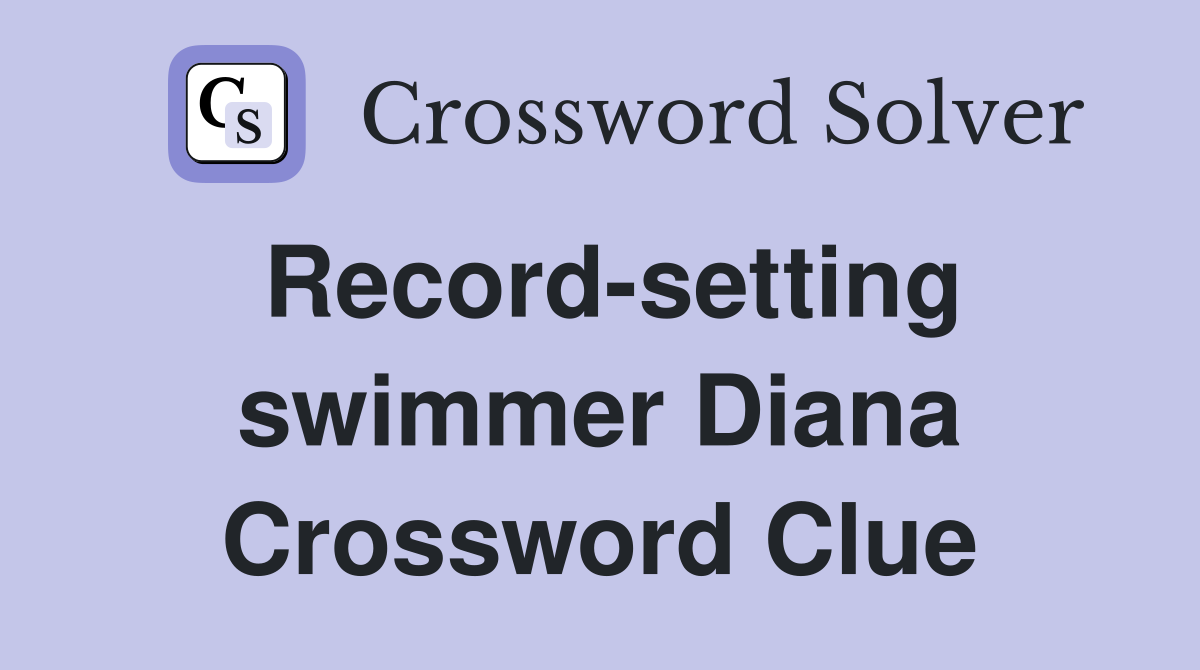 Record-setting swimmer Diana Crossword Clue