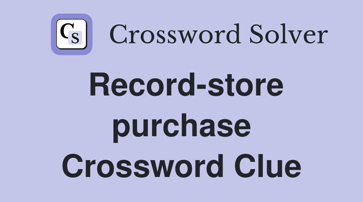 Record-store purchase Crossword Clue