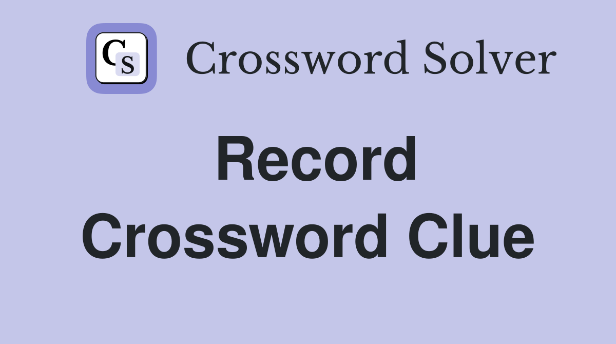 Record Crossword Clue Answers Crossword Solver