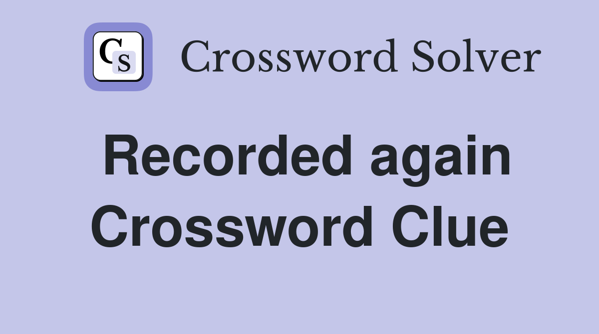 Recorded again Crossword Clue