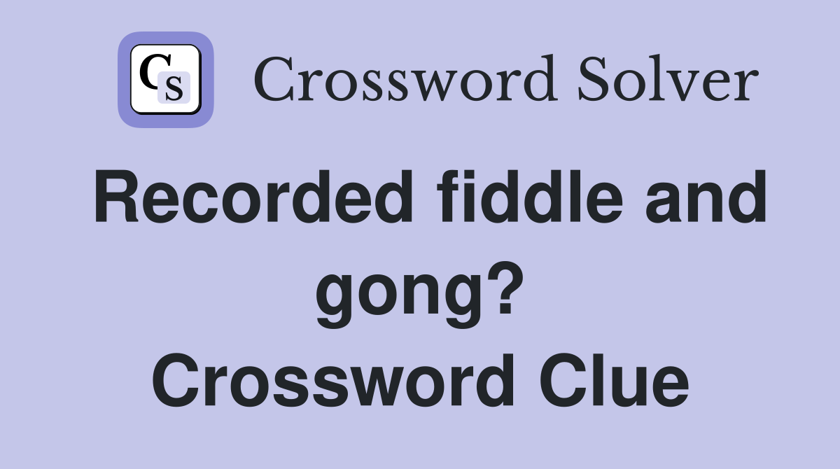 Recorded fiddle and gong? Crossword Clue