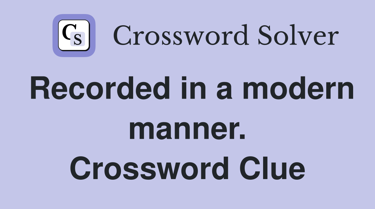 Recorded in a modern manner. Crossword Clue