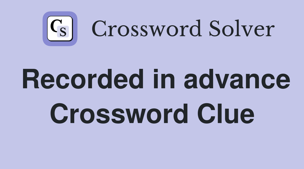Recorded in advance Crossword Clue