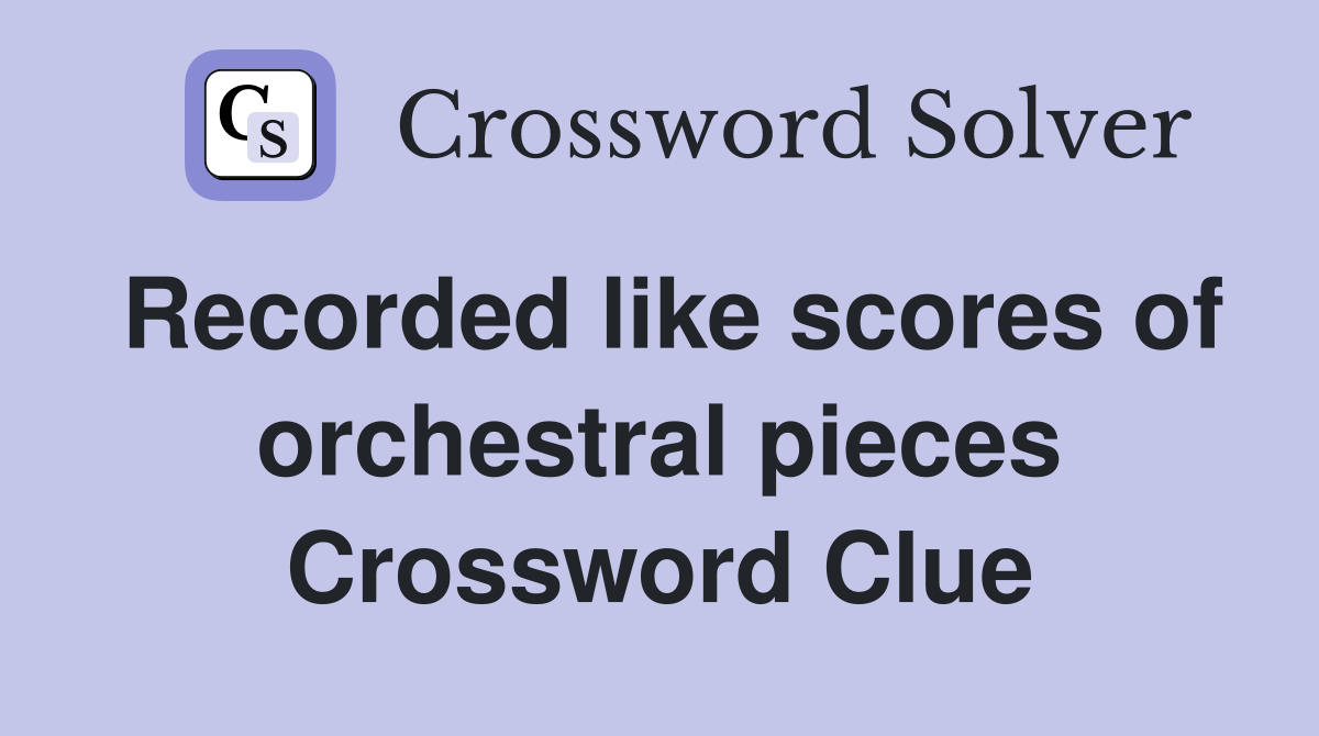 Recorded like scores of orchestral pieces Crossword Clue