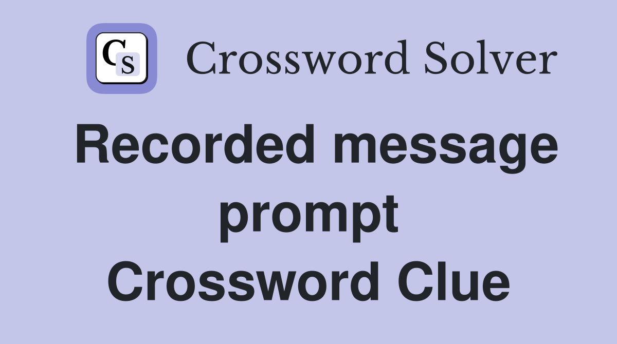 Recorded message prompt Crossword Clue
