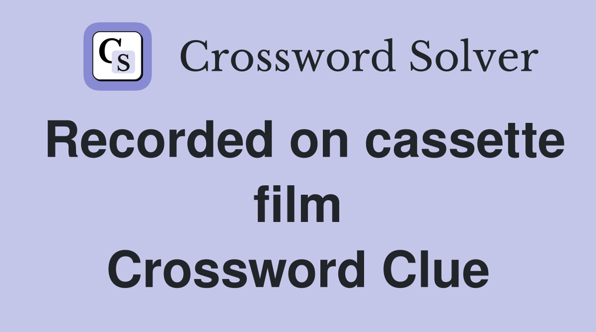 Recorded on cassette film Crossword Clue