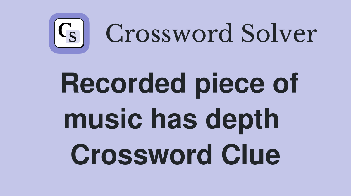 Recorded piece of music has depth  Crossword Clue