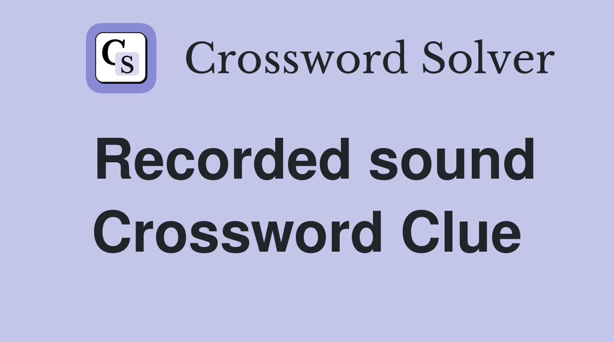 Recorded sound Crossword Clue
