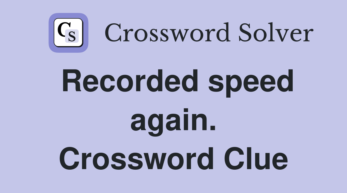 Recorded speed again. Crossword Clue
