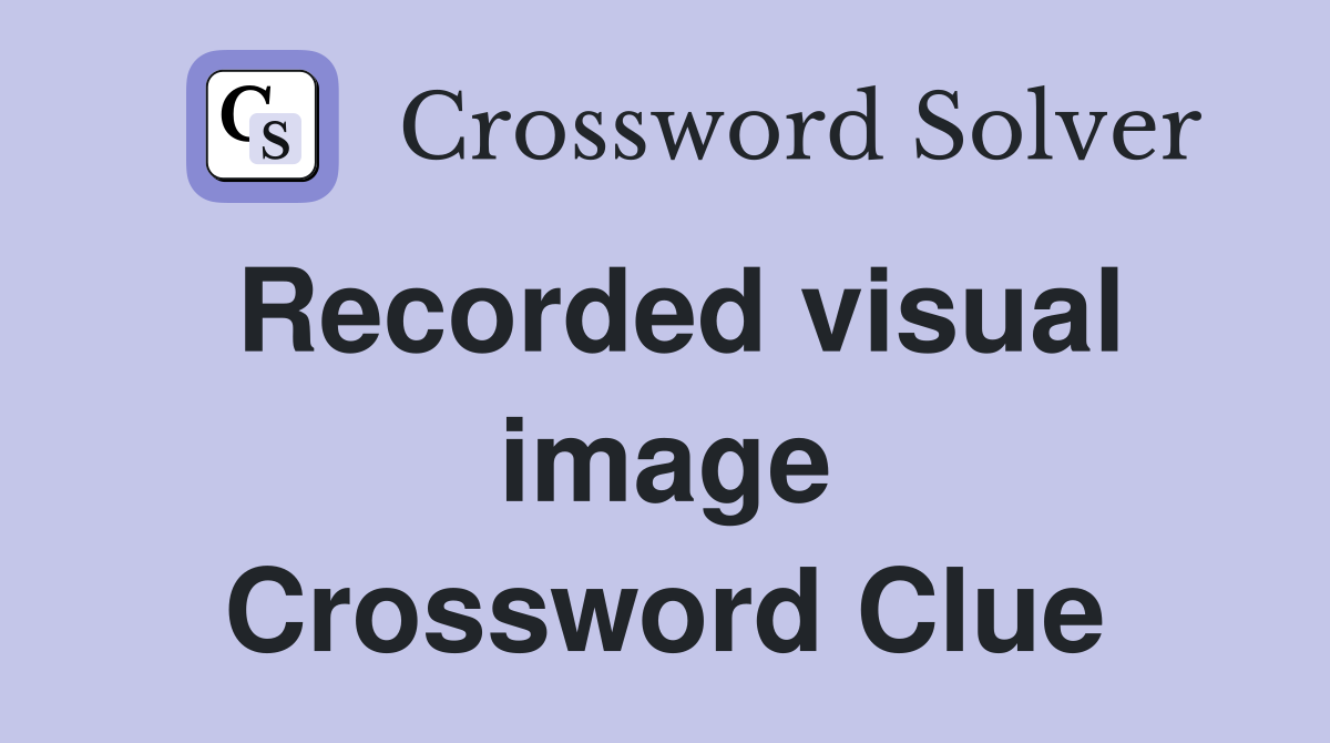 Recorded visual image Crossword Clue