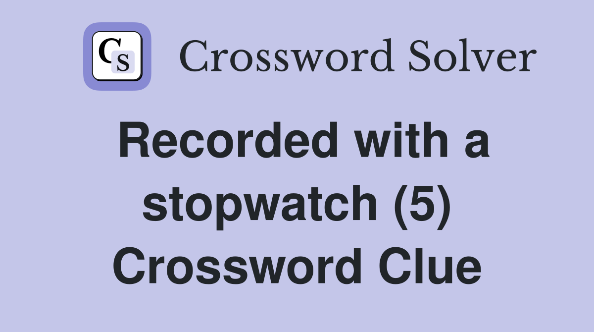 Recorded with a stopwatch (5) Crossword Clue