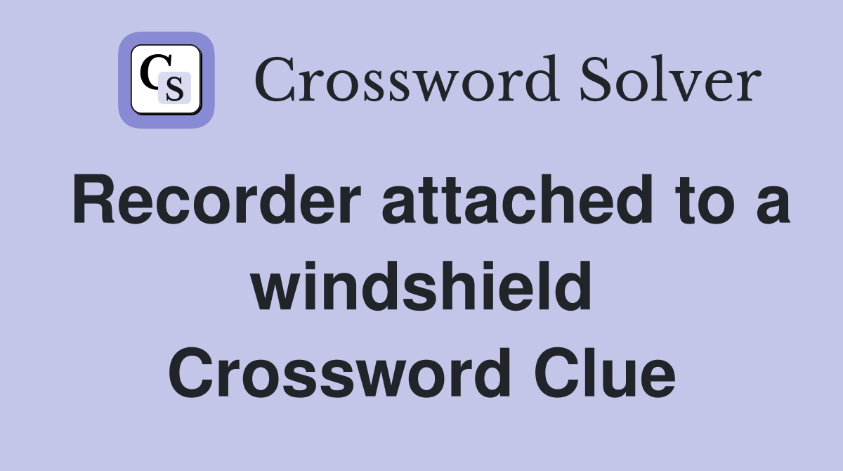 Recorder attached to a windshield Crossword Clue