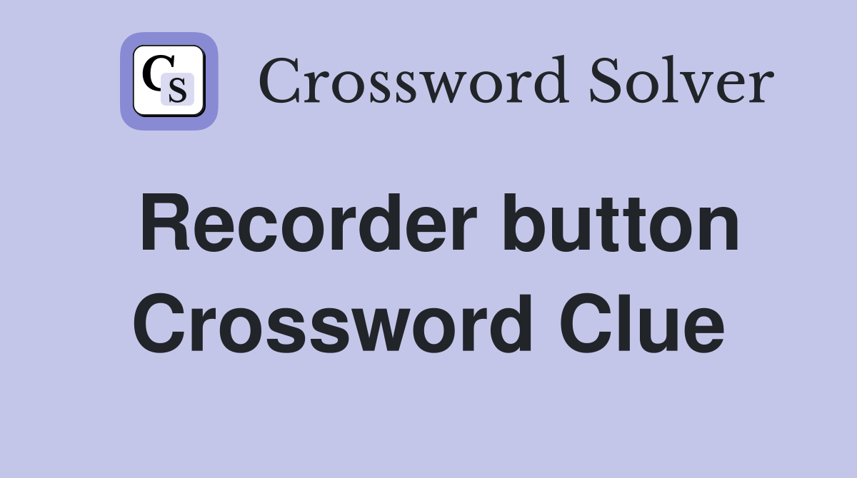 Recorder button Crossword Clue