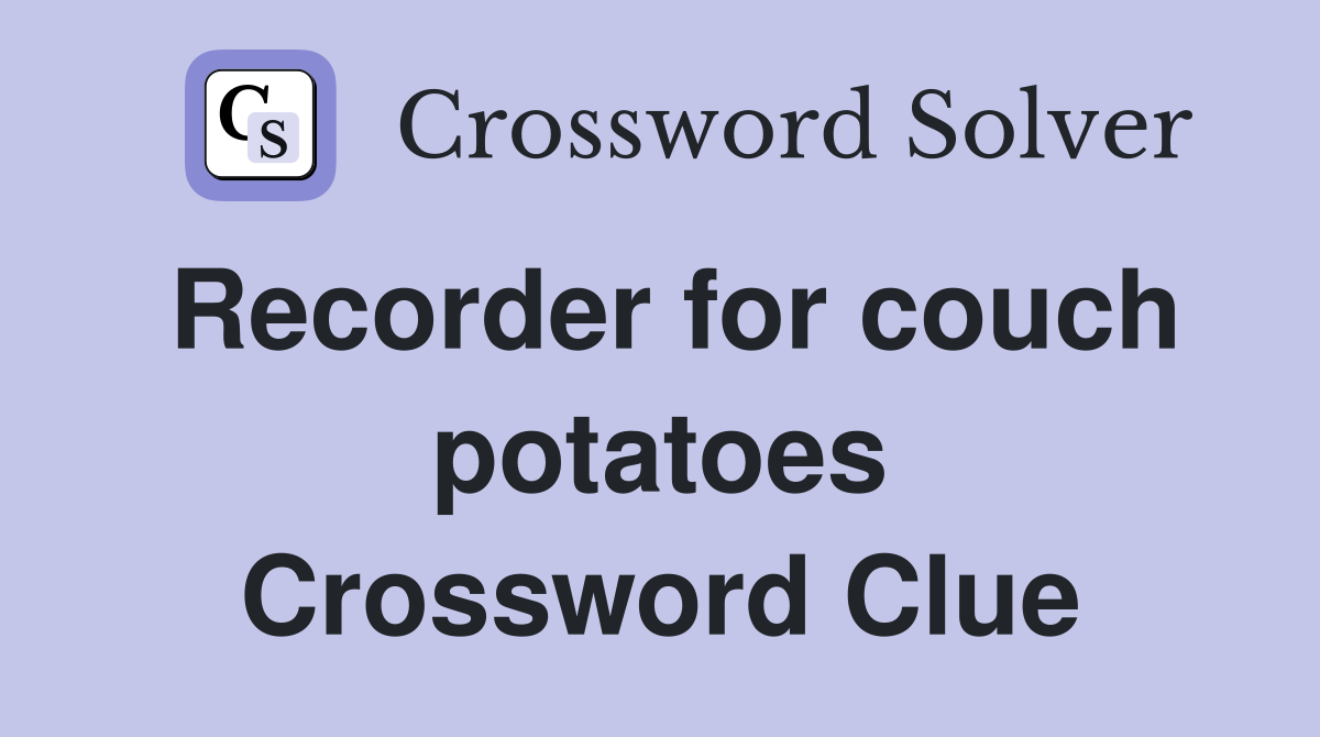 Recorder for couch potatoes Crossword Clue