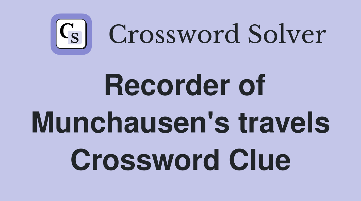Recorder of Munchausen's travels Crossword Clue