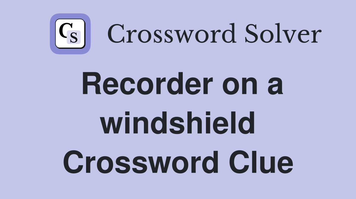 Recorder on a windshield Crossword Clue