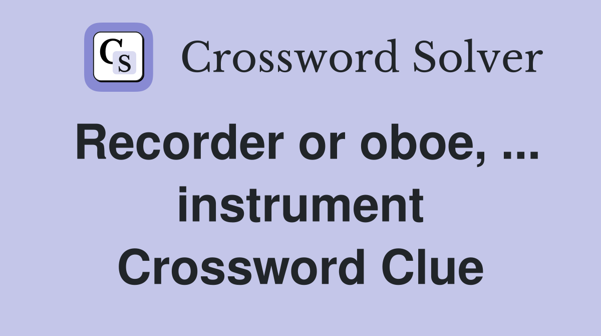 Recorder or oboe, ... instrument Crossword Clue