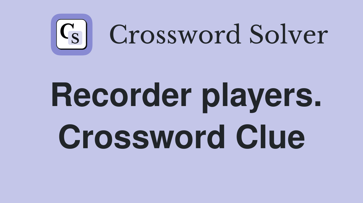 Recorder players. Crossword Clue