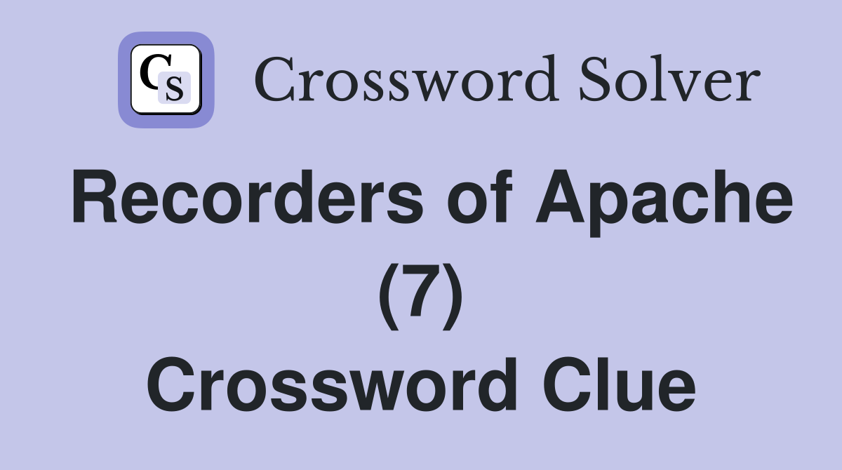Recorders of Apache (7) Crossword Clue