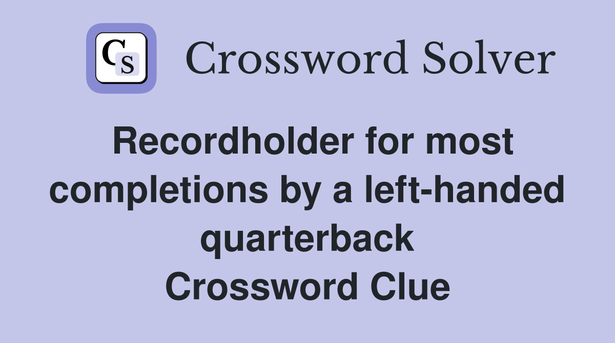 Recordholder for most completions by a left-handed quarterback Crossword Clue
