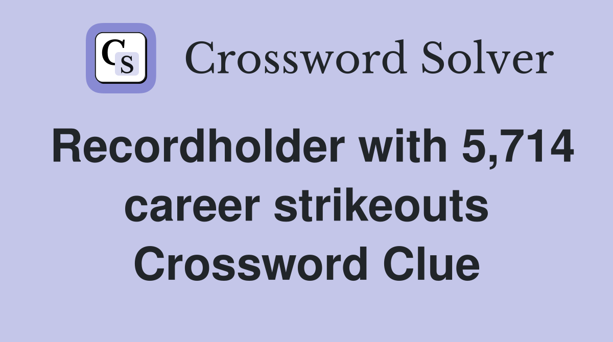 Recordholder with 5,714 career strikeouts Crossword Clue