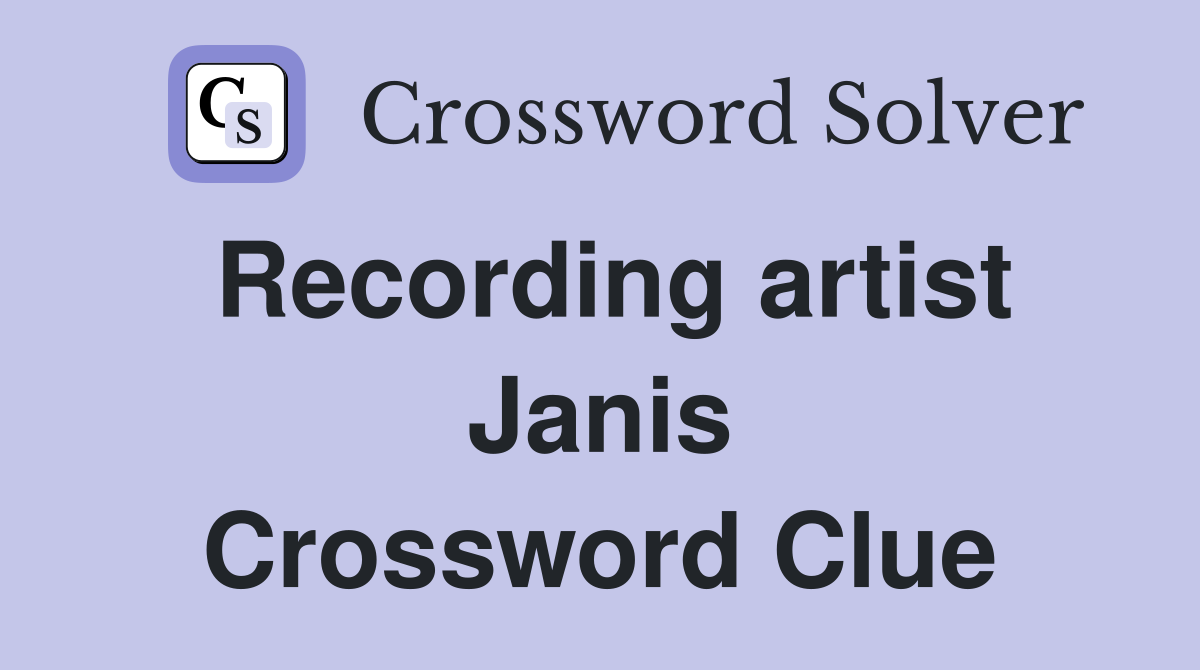 Recording artist Janis Crossword Clue