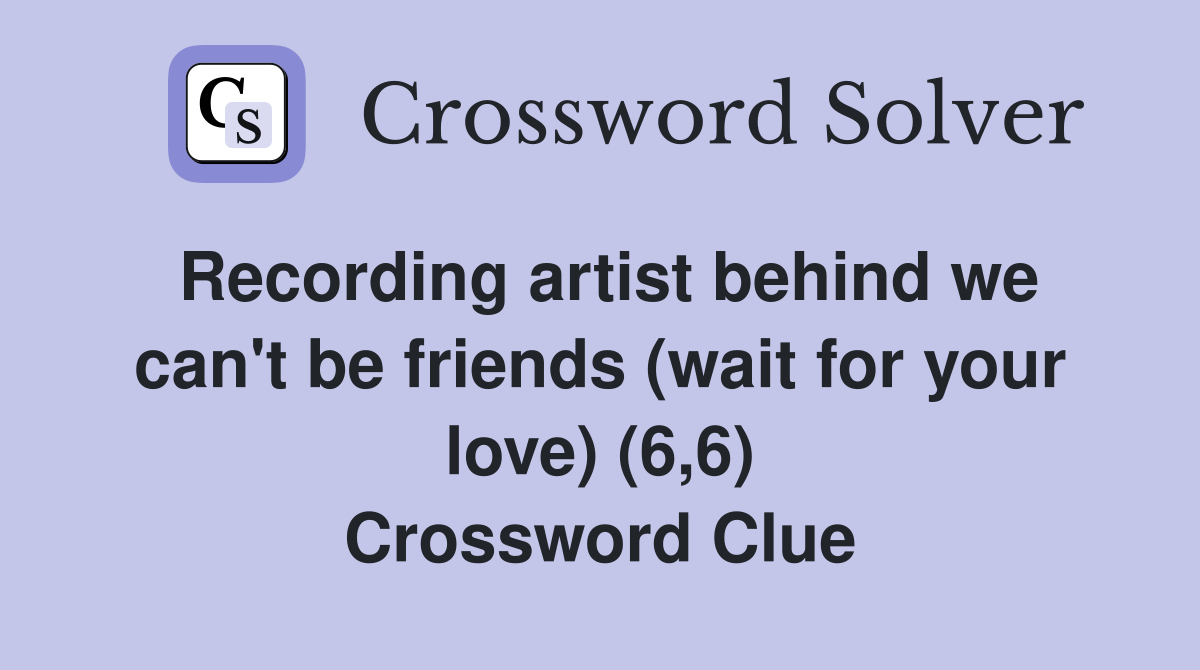 Recording artist behind we can't be friends (wait for your love) (6,6) Crossword Clue