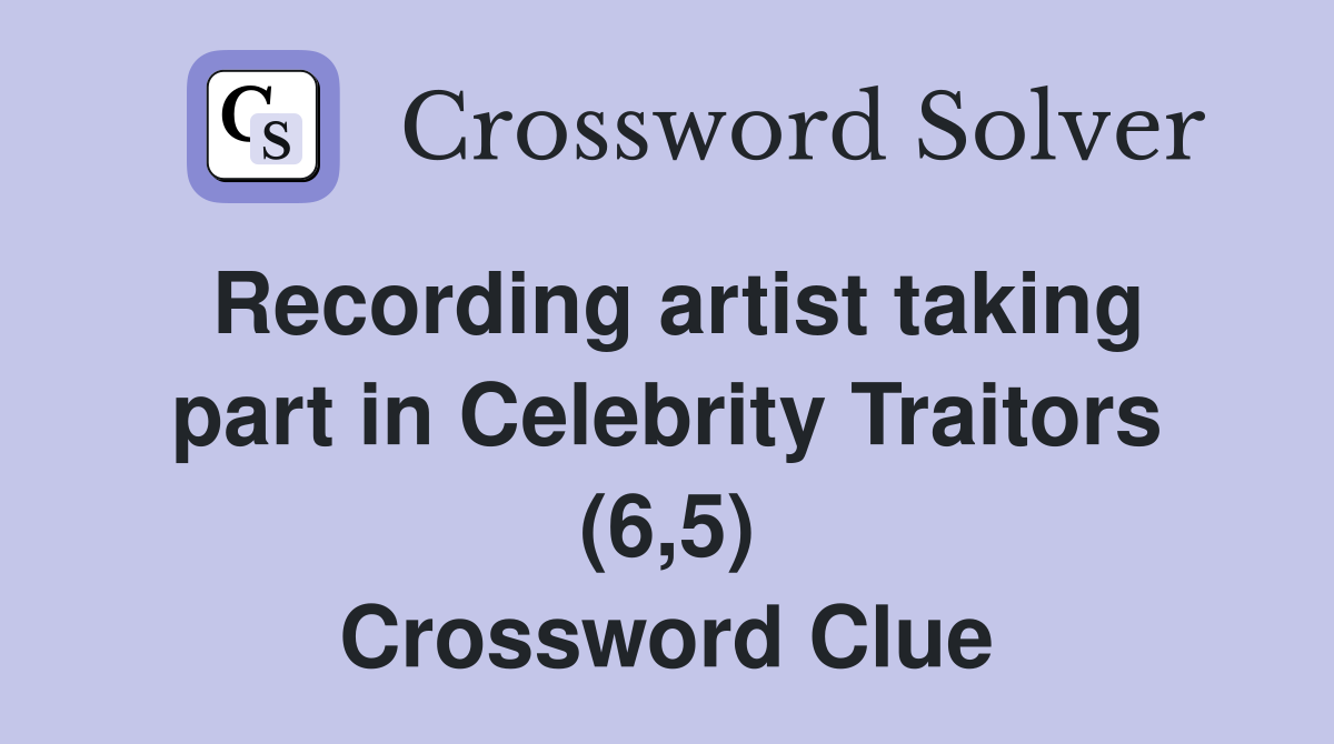 Recording artist taking part in Celebrity Traitors (6,5) Crossword Clue