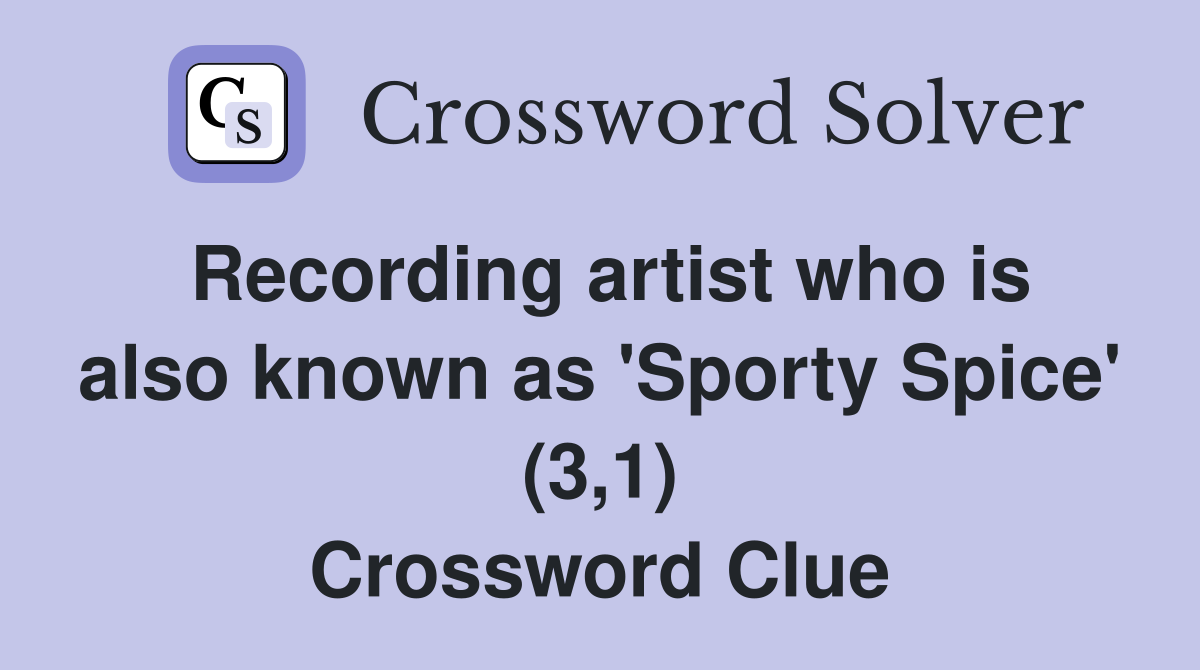 Recording artist who is also known as 'Sporty Spice' (3,1) Crossword Clue