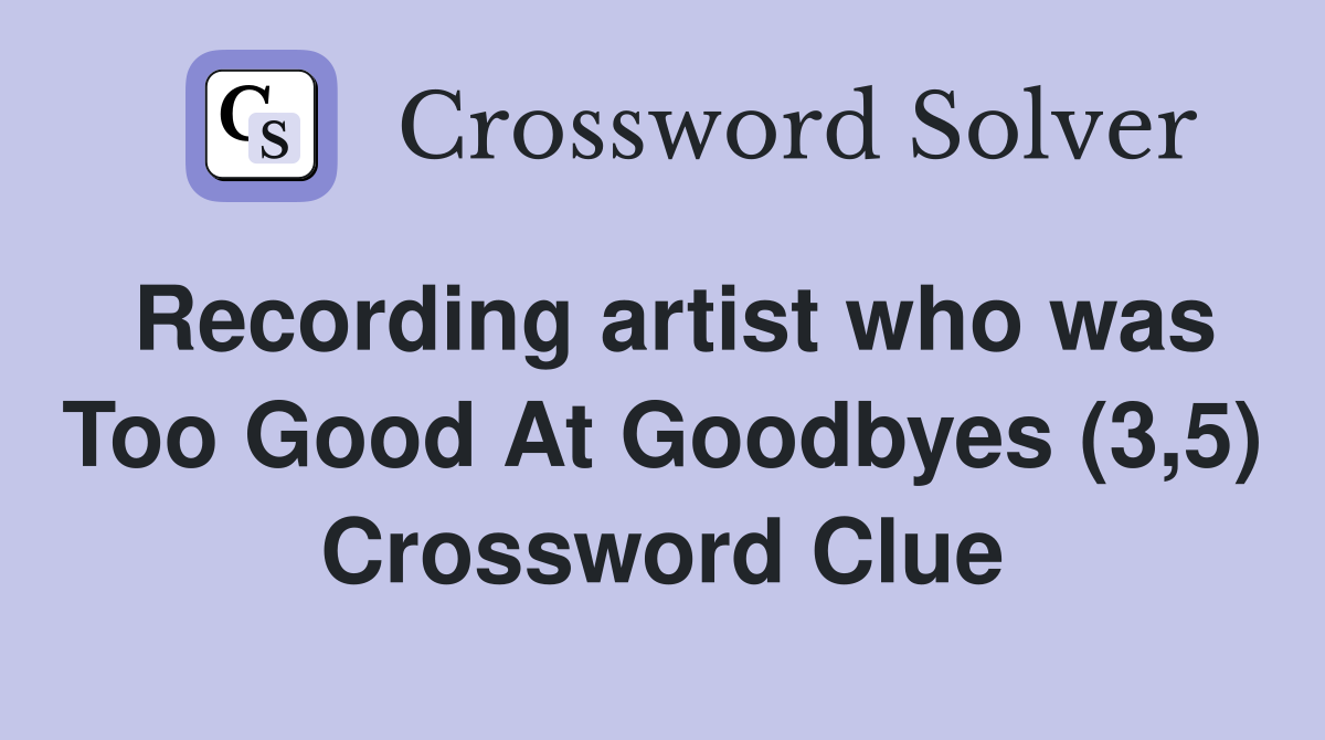 Recording artist who was Too Good At Goodbyes (3,5) Crossword Clue