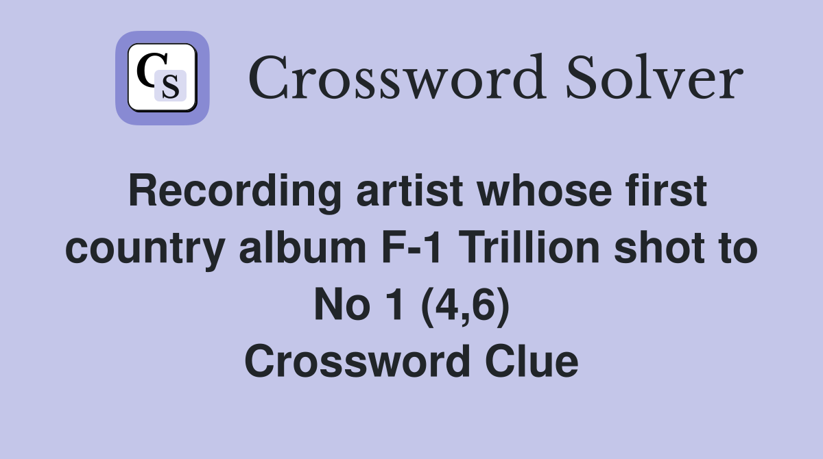 Recording artist whose first country album F-1 Trillion shot to No 1 (4,6) Crossword Clue