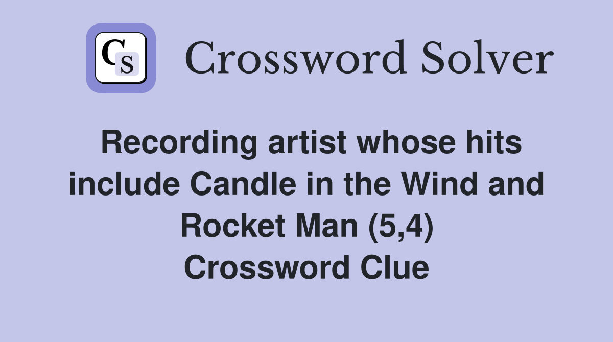 Recording artist whose hits include Candle in the Wind and Rocket Man (5,4) Crossword Clue
