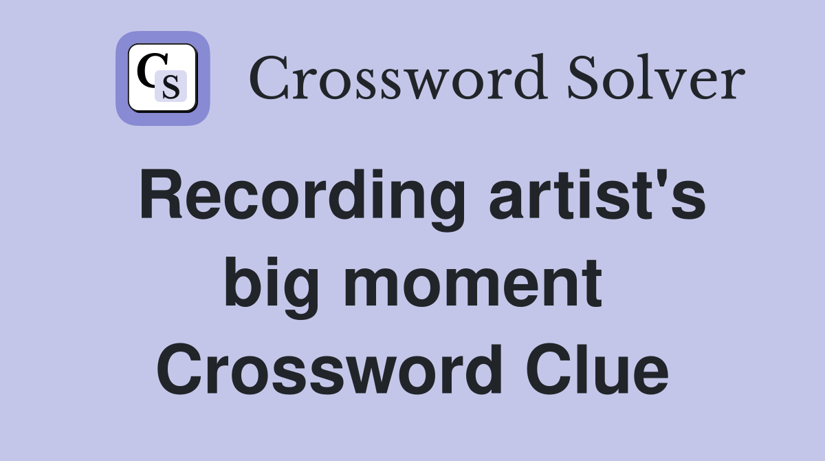 Recording artist's big moment Crossword Clue