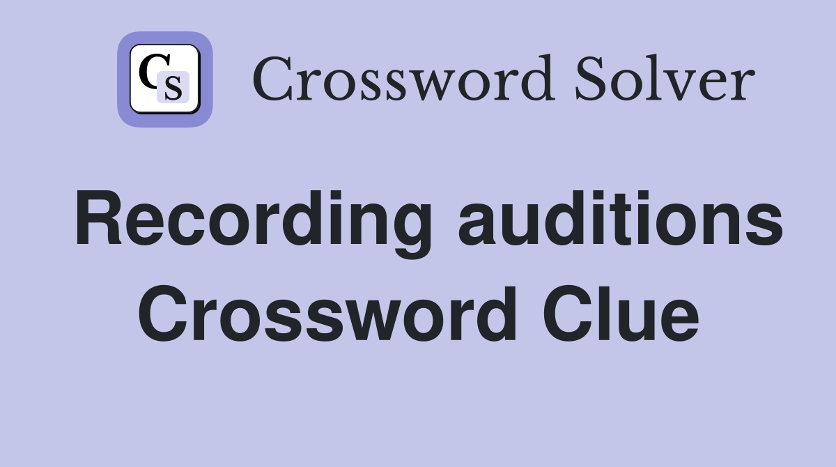 Recording auditions Crossword Clue