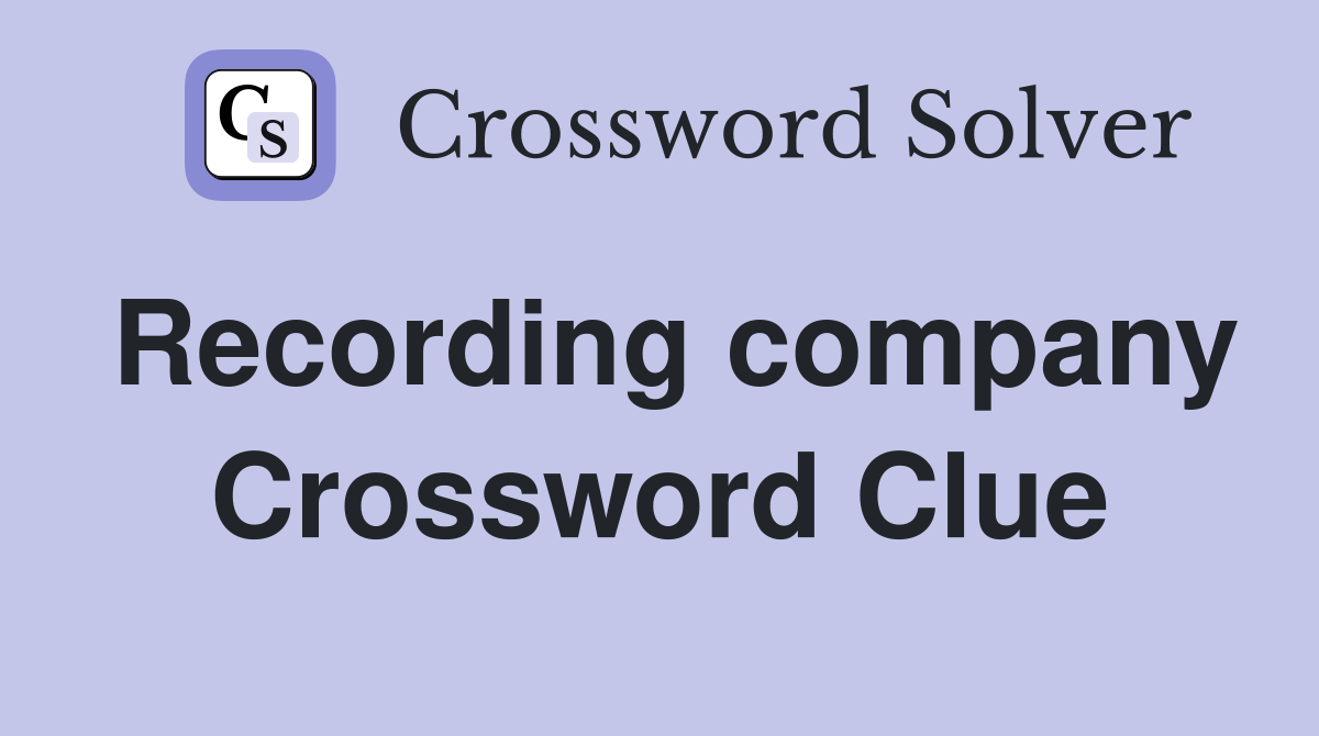 Recording company Crossword Clue