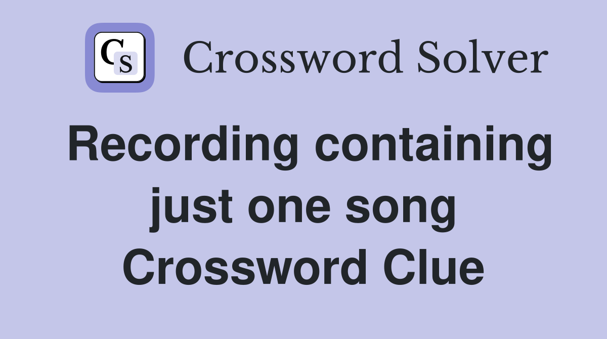 Recording containing just one song Crossword Clue