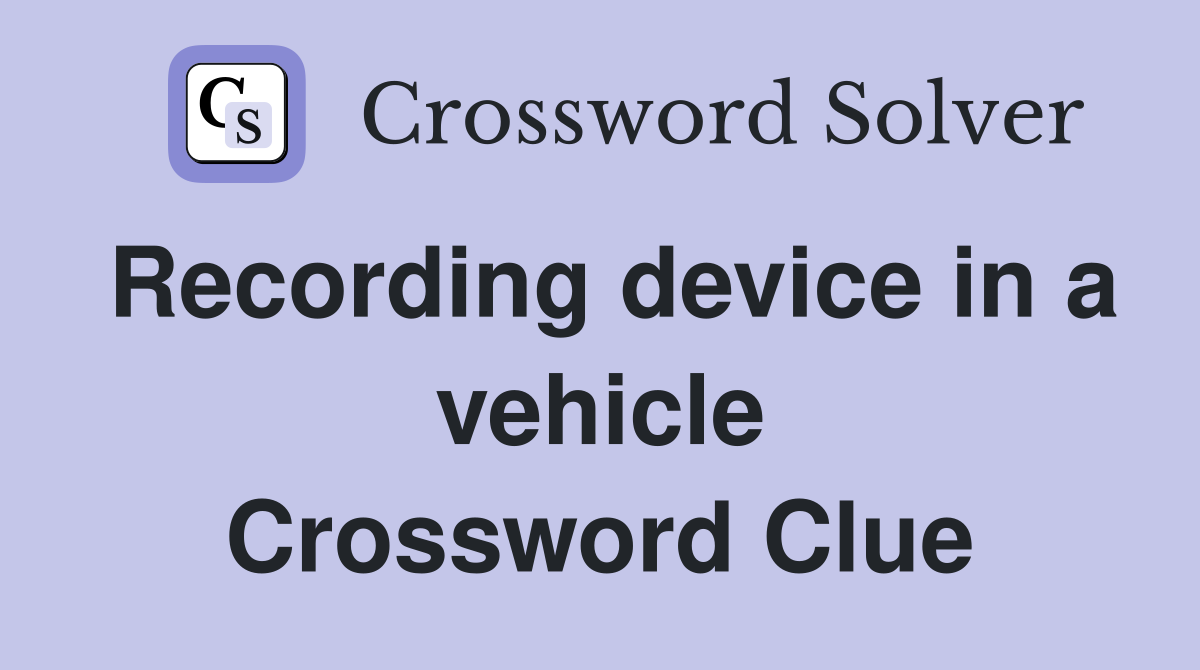 Recording device in a vehicle Crossword Clue