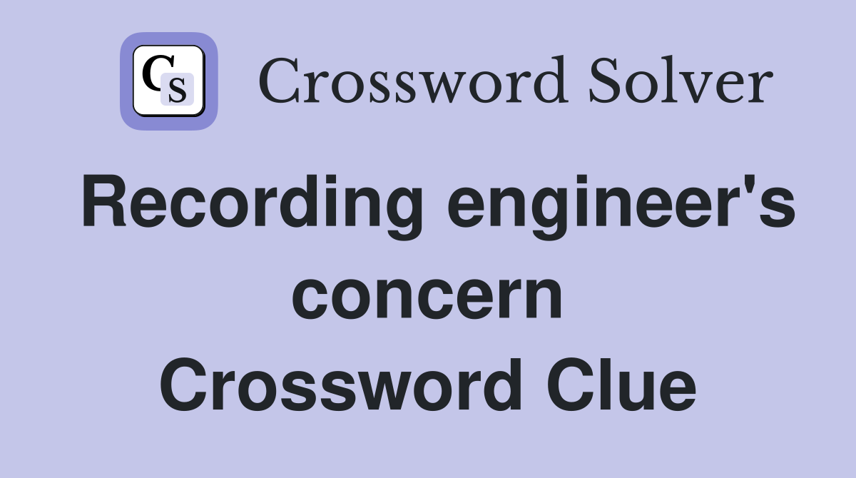 Recording engineer's concern Crossword Clue