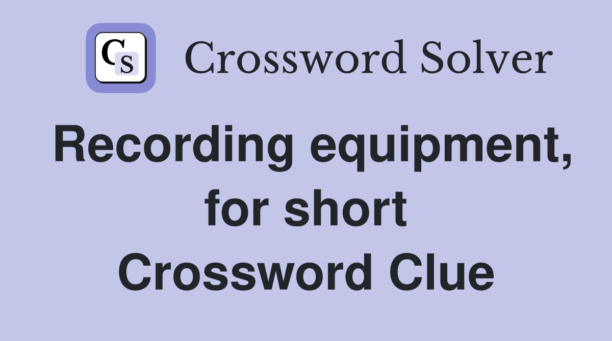 Recording equipment for short Crossword Clue Answers Crossword Solver